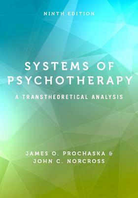 Systems of Psychotherapy: A Transtheoretical Analysis by James O. Prochaska, John C. Norcross