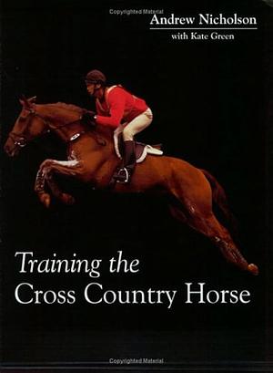 Training the Cross Country Horse by Andrew Nicholson, Kate Green