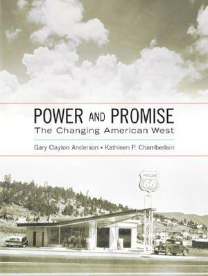 Power and Promise: The Changing American West by Kathleen P. Chamberlain, Gary Clayton Anderson