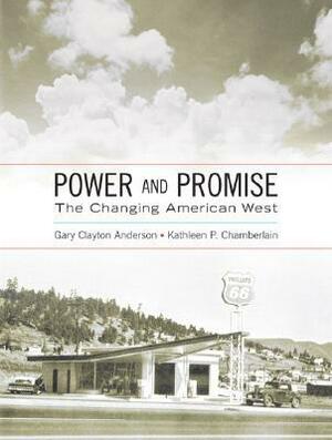 Power and Promise: The Changing American West by Gary Clayton Anderson, Kathleen P. Chamberlain