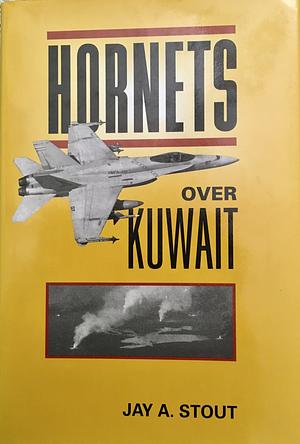 Hornets Over Kuwait by Jay A. Stout