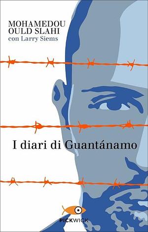 I diari di Guantánamo by Mohamedou Ould Slahi, Mohamedou Ould Slahi, Larry Siems