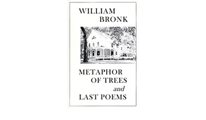 Metaphor of Trees & Last Poems by William Bronk