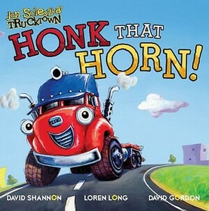 Honk That Horn! by Loren Long, Justin Spelvin, David Shannon