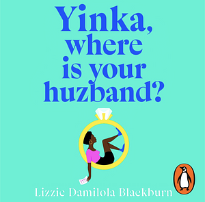 Yinka, Where Is Your Huzband? by Lizzie Damilola Blackburn