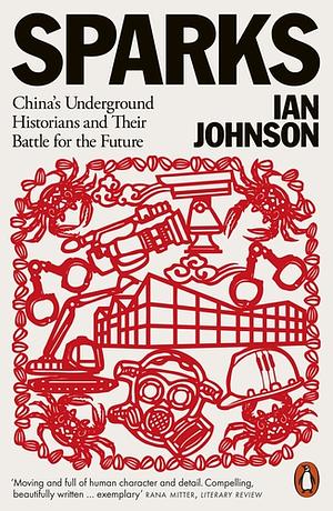 Sparks: China's Underground Historians and Their Battle for the Future by Ian Johnson