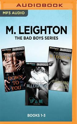M. Leighton the Bad Boys Series: Books 1-3: Down to You, Up to Me, Everything for Us by M. Leighton