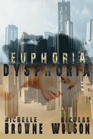 Euphoria/Dysphoria by Michelle Browne, Nicolas Wilson