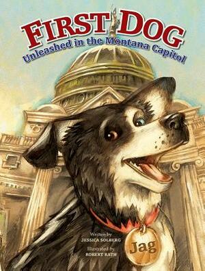 First Dog: Unleashed in the MT Capitol by Jessica Solberg
