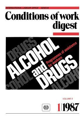 Alcohol and drugs. Programmes of assistance for workers (Conditions of work digest 1/87) by Ilo