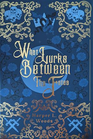 What Lurks Between the Fates by Harper L. Woods