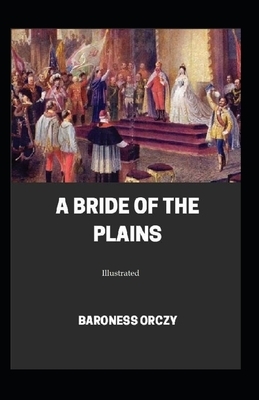 A Bride of the Plains (Illustrated) by Baroness Orczy