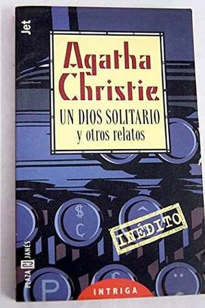 Un Dios Solitario - Y Otros Relatos by Agatha Christie