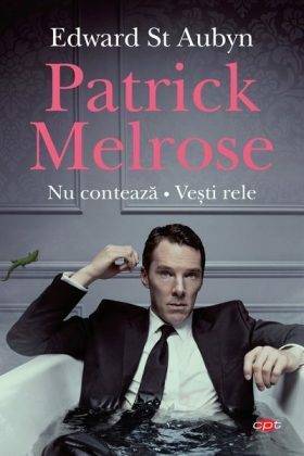 Patrick Melrose Volumul 1: Nu conteaza. Vesti rele by Ciprian Şiulea, Edward St Aubyn