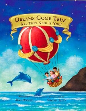 Dreams Come True... All They Need Is You by Virginia Allyn, Mike Dooley