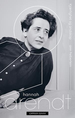 Hannah Arendt: Kjærlighet og ondskap by Ann Heberlein