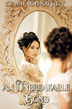 An Unbreakable Bond by Leah Conolly, Leah Conolly