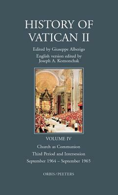 History of Vatican II, Vol. IV. Church as Communion. Third Period and Intersession. September 1964 - September 1965: English Version Edited by J.A. Ko by 