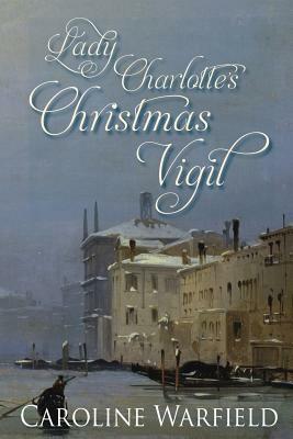 Lady Charlotte's Christmas Vigil by Caroline Warfield