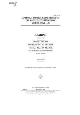 Government purchase cards: smarter use can save taxpayers hundreds of millions of dollars by United States Congress, United States Senate, Committee on Governmental Affa (senate)