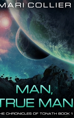 Man, True Man (The Chronicles of Tonath Book 1) by Mari Collier