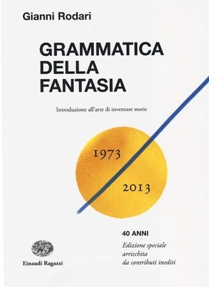 Grammatica della fantasia. Introduzione all'arte di inventare storie by Gianni Rodari