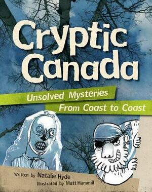 Cryptic Canada: Unsolved Mysteries from Coast to Coast by Natalie Hyde