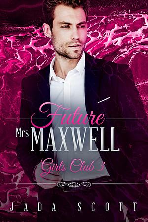 Future Mrs Maxwell by Jada Scott, Jada Scott