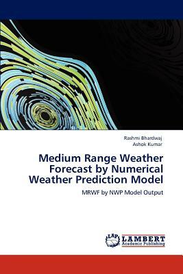 Medium Range Weather Forecast by Numerical Weather Prediction Model by Rashmi Bhardwaj, Ashok Kumar