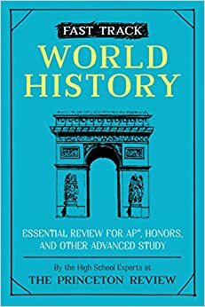 Fast Track: World History: Essential Review for AP, Honors, and Other Advanced Study by The Princeton Review