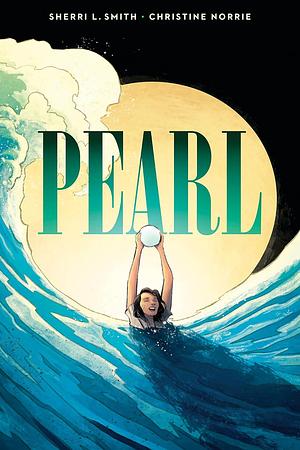 Pearl by Sherri L. Smith, Christine Norrie