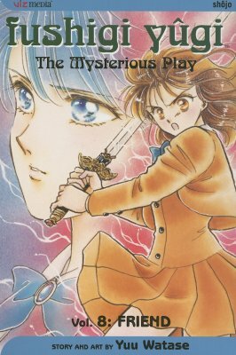Fushigi Yûgi: The Mysterious Play, Vol. 8: Friend by Yuu Watase