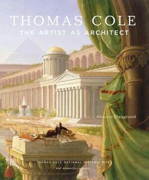 Thomas Cole: The Artist as Architect by Barbara Novak, Franklin Kelly, Annette Blaugrund