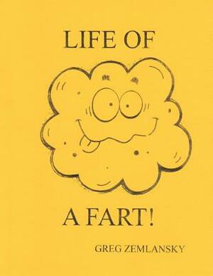 The life of a fart by Greg Zemlansky