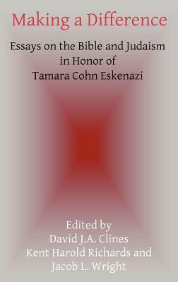 Making a Difference: Essays on the Bible and Judaism in Honor of Tamara Cohn Eskenazi by 