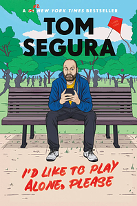 I'd Like to Play Alone, Please: Essays by Tom Segura