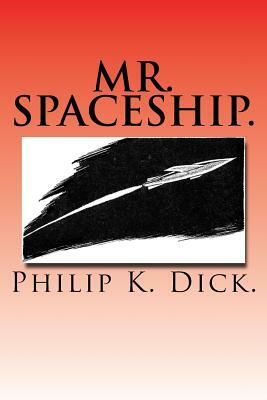 Mr. Spaceship. by Philip K. Dick