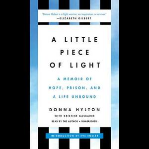 A Little Piece of Light: A Memoir of Hope, Prison, and a Life Unbound by 