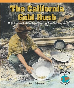 The California Gold Rush: Multiplying and Dividing Using Three- And Four-Digit Numbers by Kerri O'Donnell