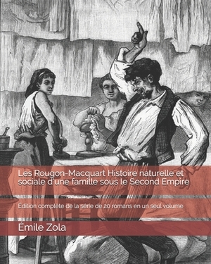 Les Rougon-Macquart Histoire naturelle et sociale d'une famille sous le Second Empire: Édition complète de la série de 20 romans en un seul volume by Émile Zola