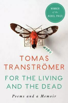 For the Living and the Dead: Poems and a Memoir by Tomas Tranströmer