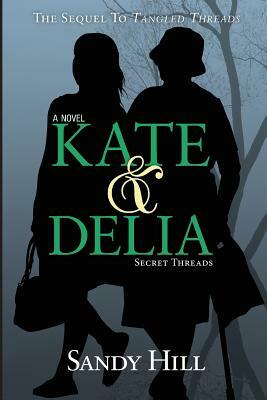 Kate & Delia: Secret Threads by Sandy Hill