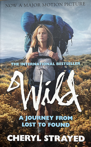 Wild: From Lost to Found on the Pacific Crest Trail by Cheryl Strayed