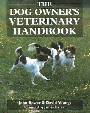 The Dog Owners Veterinary Handbook by John Bower, David Youngs