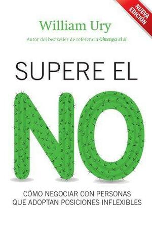 Supere el no: Cómo negociar con personas que adoptan posiciones inflexibles by William Ury, Adriana de Hassan Hassan Adriana de