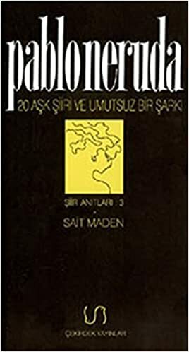 20 Aşk Şiiri ve Umutsuz Bir Şarkı by Pablo Neruda