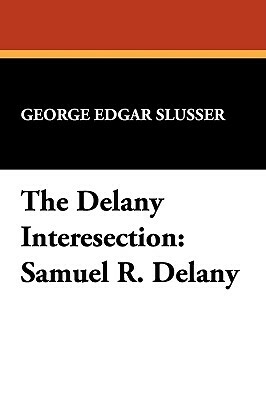 The Delany Interesection: Samuel R. Delany by George Edgar Slusser
