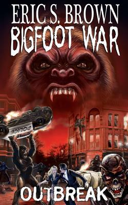 Bigfoot War: Outbreak by Eric S. Brown