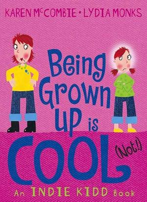 Being Grown Up Is Cool (Not!) by Karen McCombie