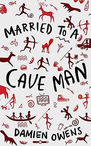 Married To A Cave Man by Damien Owens, Damien Owens